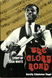 Dorothy Schainman Siegel: The Glory Road - The Story of Josh White; click to enlarge!