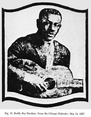 W A L T E R   'B U D D Y   B O Y'   H A W K I N S; from the Chicago Defender May 14, 1927; source: Jeff Todd Titon: Early Downhome Blues, p. 84; originally published in the Chicago Defender, May 14, 1927