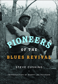 Dick Spottswood with Mississippi John Hurt; Front cover of Steve Cushing's forthcoming [July 2014] book 'Pioneers of the Blues Revival'; click to enlarge!