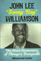 Mitsutoshi Inaba: John Lee 'Sonny Boy' Williamson - The Blues Harmonica of Chicago's Bronzeville.- Lanham/Boulder/New York/London (Rowman & Littlefield) 2016